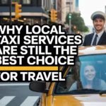 Why Local Taxi Services Are Still the Best Choice for Travel
